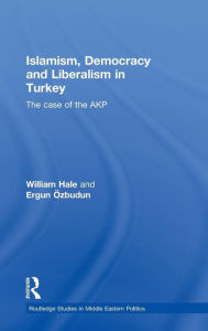 Title: Islamism, Democracy and Liberalism in Turkey: The Case of the AKP, Author: William Hale