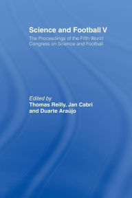 Title: Science and Football V: The Proceedings of the Fifth World Congress on Sports Science and Football / Edition 1, Author: Thomas Reilly