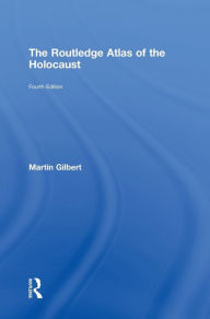 Title: The Routledge Atlas of the Holocaust / Edition 4, Author: Martin Gilbert