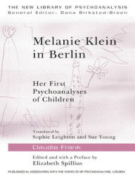 Title: Melanie Klein in Berlin: Her First Psychoanalyses of Children / Edition 1, Author: Claudia Frank