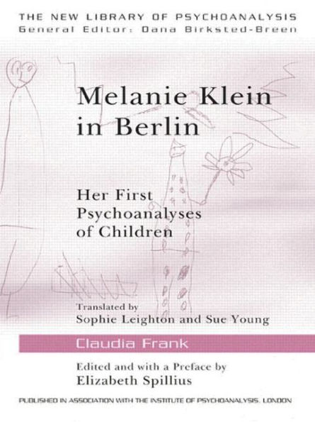 Melanie Klein in Berlin: Her First Psychoanalyses of Children / Edition 1