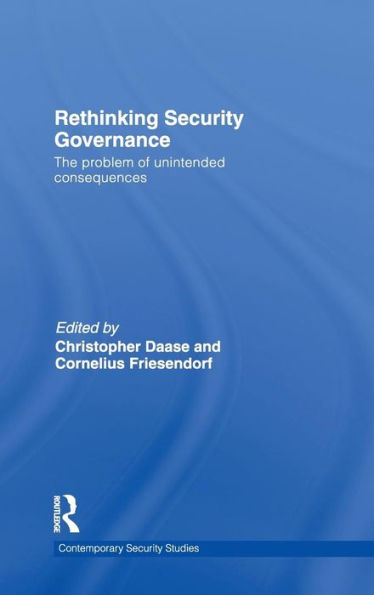 Rethinking Security Governance: The Problem of Unintended Consequences / Edition 1