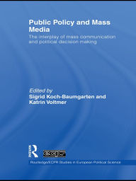 Title: Public Policy and the Mass Media: The Interplay of Mass Communication and Political Decision Making, Author: Sigrid Koch-Baumgarten