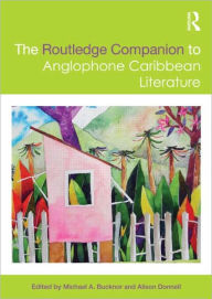 Title: The Routledge Companion to Anglophone Caribbean Literature / Edition 1, Author: Michael A. Bucknor