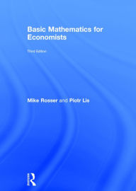 Title: Basic Mathematics for Economists / Edition 3, Author: Mike Rosser