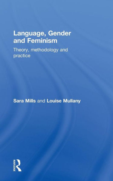 Language, Gender and Feminism: Theory, Methodology Practice