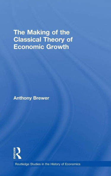 The Making of the Classical Theory of Economic Growth / Edition 1