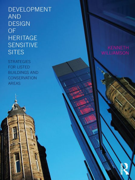 Development and Design of Heritage Sensitive Sites: Strategies for Listed Buildings and Conservation Areas / Edition 1