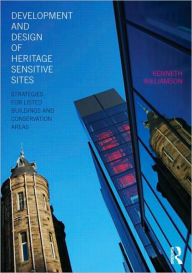 Title: Development and Design of Heritage Sensitive Sites: Strategies for Listed Buildings and Conservation Areas / Edition 1, Author: Kenneth Williamson