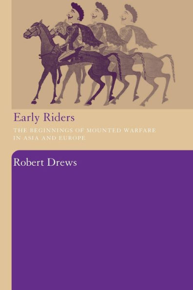 Early Riders: The Beginnings of Mounted Warfare in Asia and Europe