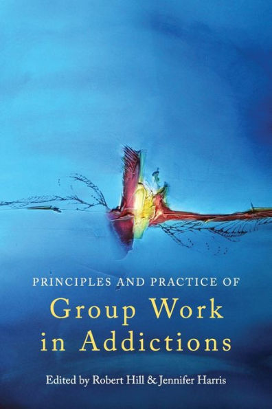 Principles and Practice of Group Work in Addictions / Edition 1