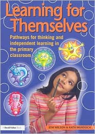 Title: Learning for Themselves: Pathways for Thinking and Independent Learning in the Primary Classroom, Author: Kath Murdoch