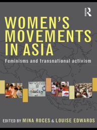 Title: Women's Movements in Asia: Feminisms and Transnational Activism / Edition 1, Author: Mina Roces