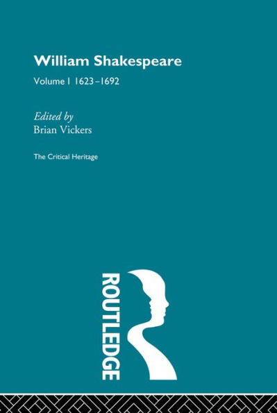 William Shakespeare: The Critical Heritage Volume 1 1623-1692