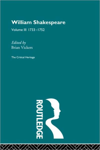 William Shakespeare: The Critical Heritage Volume 3 1733-1752