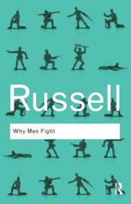 Title: Why Men Fight / Edition 1, Author: Bertrand Russell