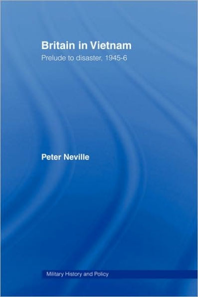 Britain Vietnam: Prelude to Disaster, 1945-46