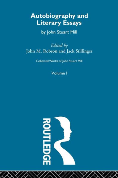 Collected Works of John Stuart Mill: I. Autobiography and Literary Essays