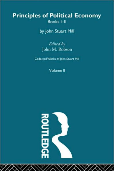 Collected Works of John Stuart Mill: II. Principles of Political Economy Vol A / Edition 1