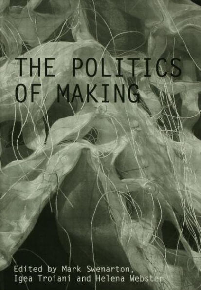 The Politics of Making / Edition 1