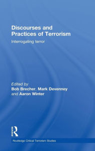 Title: Discourses and Practices of Terrorism: Interrogating Terror, Author: Bob Brecher