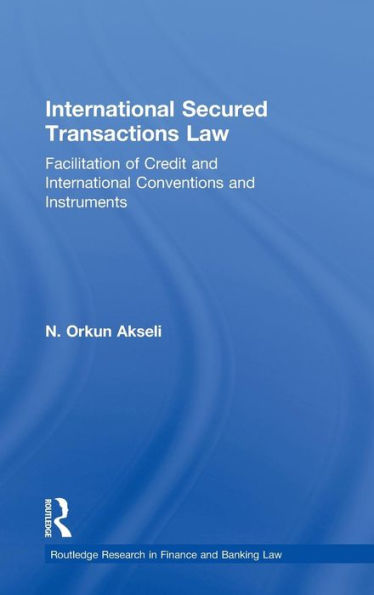 International Secured Transactions Law: Facilitation of Credit and International Conventions and Instruments / Edition 1