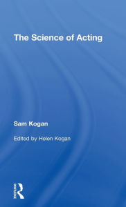 Title: The Science Of Acting / Edition 1, Author: Sam Kogan