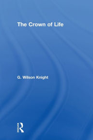 Title: Crown Of Life - Wilson Knight, Author: G. Wilson Knight