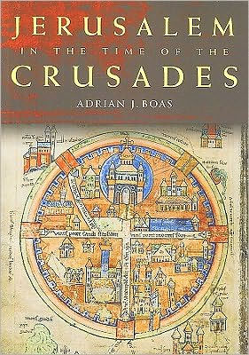 Jerusalem in the Time of the Crusades: Society, Landscape and Art in the Holy City under Frankish Rule / Edition 1