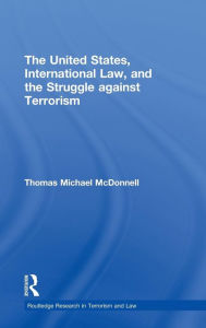 Title: The United States, International Law, and the Struggle against Terrorism / Edition 1, Author: Thomas McDonnell