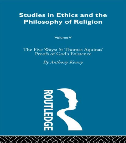 Studies Ethics and The Philosophy of Religion: Five Ways: St Thomas Aquinas' Proofs God's Existence