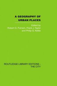 Title: A Geography of Urban Places / Edition 1, Author: Robert G. Putnam