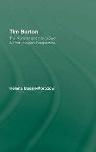 Title: Tim Burton: The Monster and the Crowd: A Post-Jungian Perspective / Edition 1, Author: Helena Bassil-Morozow