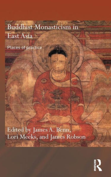 Buddhist Monasticism in East Asia: Places of Practice / Edition 1