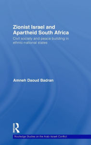 Title: Zionist Israel and Apartheid South Africa: Civil society and peace building in ethnic-national states, Author: Amneh Badran