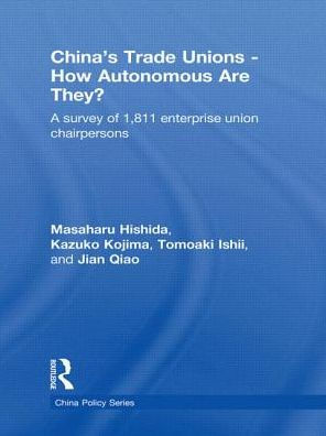 China's Trade Unions - How Autonomous Are They?: A Survey of 1811 Enterprise Union Chairpersons / Edition 1