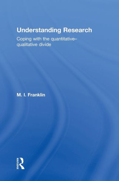Understanding Research: Coping with the Quantitative - Qualitative Divide