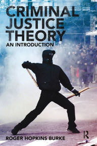Title: Criminal Justice Theory: An Introduction / Edition 1, Author: Roger Hopkins Burke