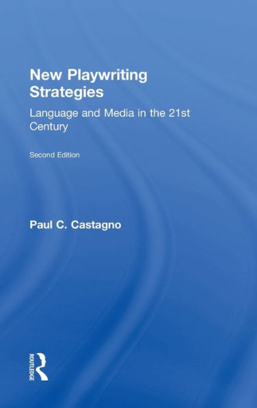 New Playwriting Strategies: Language and Media in the 21st Century / Edition 2