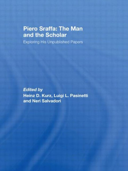 Piero Sraffa: the Man and Scholar: Exploring His Unpublished Papers