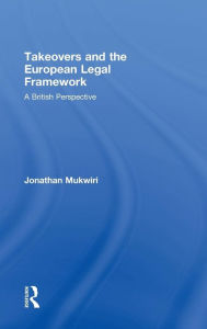 Title: Takeovers and the European Legal Framework: A British Perspective / Edition 1, Author: Jonathan Mukwiri