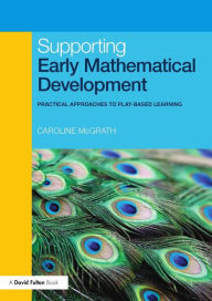 Title: Supporting Early Mathematical Development: Practical Approaches to Play-Based Learning, Author: Caroline McGrath