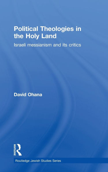 Political Theologies in the Holy Land: Israeli Messianism and its Critics