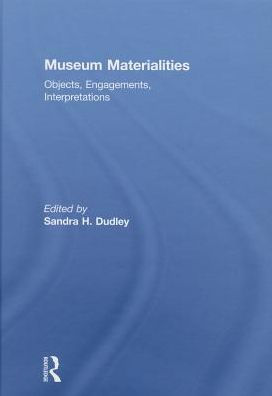 Museum Materialities: Objects, Engagements, Interpretations