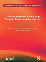 Title: Transformation of Knowledge through Classroom Interaction, Author: Baruch Schwarz