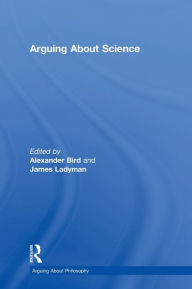 Title: Arguing About Science / Edition 1, Author: Alexander Bird