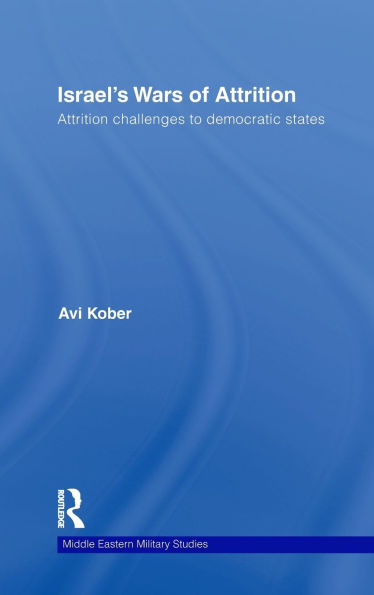 Israel's Wars of Attrition: Attrition Challenges to Democratic States / Edition 1