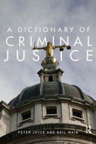 Title: A Dictionary of Criminal Justice, Author: Peter Joyce