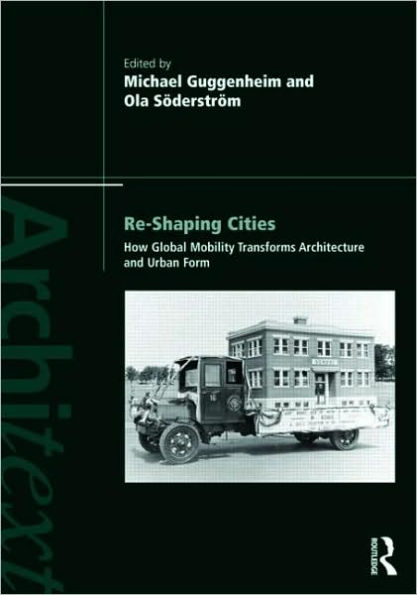 Re-shaping Cities: How Global Mobility Transforms Architecture and Urban Form / Edition 1