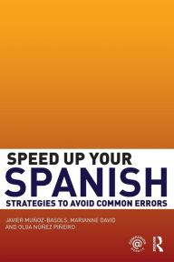 Title: Speed Up Your Spanish: Strategies to Avoid Common Errors / Edition 1, Author: Javier Muñoz-Basols